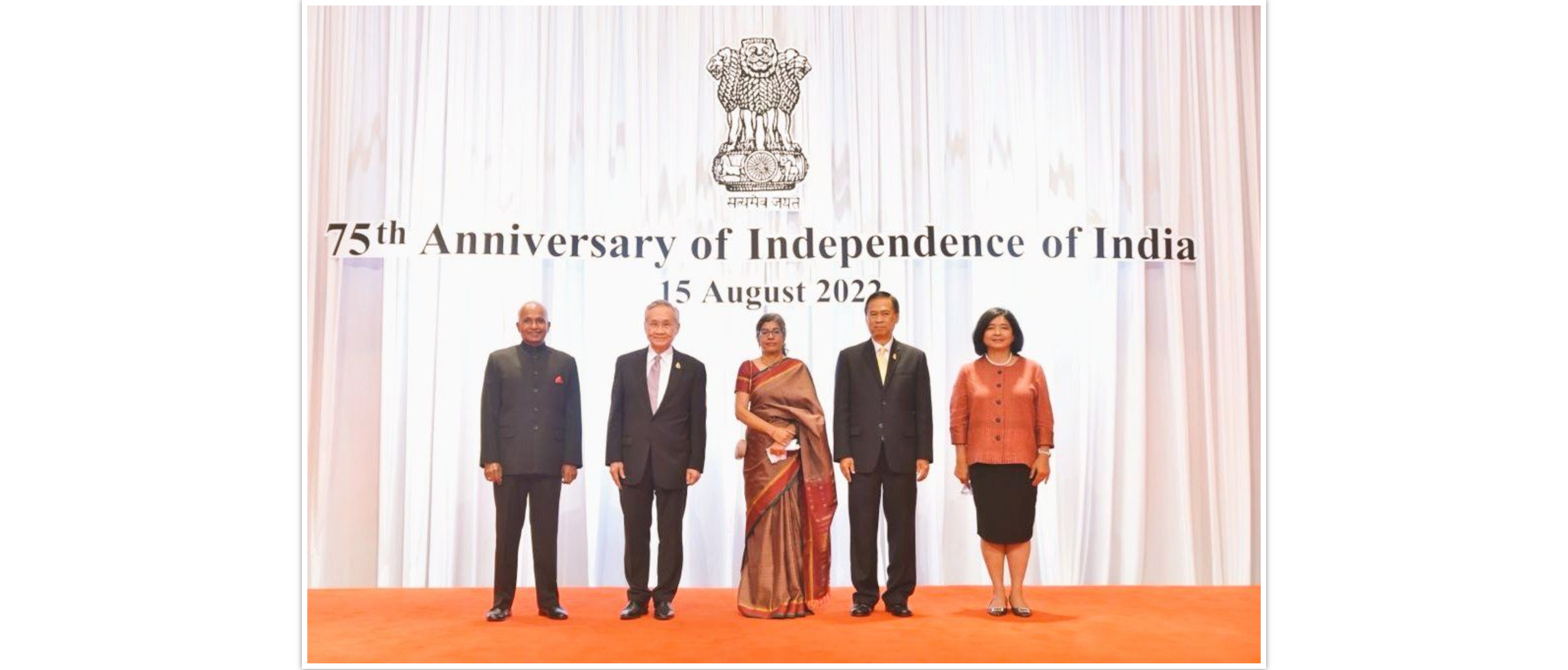  H.E. Mr. Don Pramudwinai, Deputy Prime Minister and Minister of Foreign Affairs, H.E.  Vijavat Isarabhakdi, Vice Foreign Minister of Thailand and  Amb Pattarat, Thai Ambassador to India attended the Reception on the occasion of 75th Anniversary of Independence of India. 